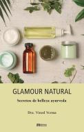 Glamour natural - Consejos de belleza ayurveda di Vinod Verma edito da Ediciones Ayurveda