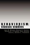 Behaviorism: Classic Studies di John Broadus Watson, Edward C. Tolman, Edward B. Titchener edito da Iap - Information Age Pub. Inc.