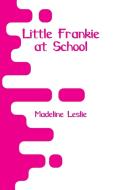 Little Frankie at School di Madeline Leslie edito da Alpha Editions