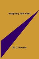 Imaginary Interviews di W. D. Howells edito da Alpha Editions