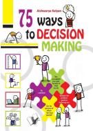 75 Ways to Decision Making di Aishwary Kalyan edito da V&S Publishers