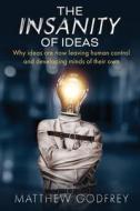 The Insanity Of Ideas di Godfrey Matthew Godfrey edito da National Library Board Of Singapore
