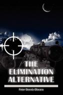 The Elimination Alternative di Peter Dennis Okwaro edito da Sahel Books Inc