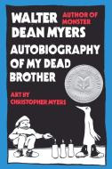 Autobiography of My Dead Brother di Walter Dean Myers edito da AMISTAD PR