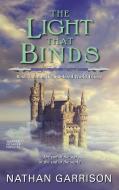 The Light That Binds: Book Three of the Sundered World Trilogy di Nathan Garrison edito da HARPER VOYAGER