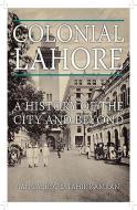 Colonial Lahore: A History of the City and Beyond di Ian Talbot, Tahir Kamran edito da OXFORD UNIV PR