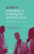 Guide to Education and Training for Primary Care di Yvonne Carter, Neil Jackson edito da OUP Oxford