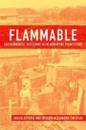 Flammable di Javier (Lozano Long Professor of Latin American Sociology Auyero edito da Oxford University Press Inc