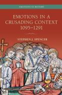 Emotions In A Crusading Context, 1095-1291 di Spencer edito da OUP Oxford