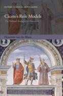 Cicero's Role Models: The Political Strategy of a Newcomer di Henriette van der Blom edito da OXFORD UNIV PR