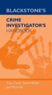 Blackstone\'s Crime Investigator\'s Handbook di Tony Cook, Mick Hill, Steve Hibbitt edito da Oxford University Press