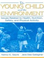 The Young Child and the Environment di Nancy E. Sayre, Jere Dee E. Gallagher edito da Pearson Education (US)