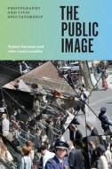 Public Image - Photography and Civic Spectatorship di Robert Hariman edito da University of Chicago Press