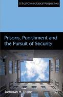 Prisons, Punishment and the Pursuit of Security di Deborah Drake edito da Palgrave Macmillan