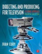 Directing And Producing For Television di Ivan Cury edito da Taylor & Francis Ltd