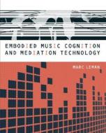 Embodied Music Cognition and Mediation Technology di Marc Leman edito da MIT Press