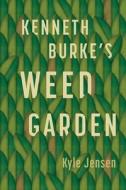 Kenneth Burke's Weed Garden - Refiguring The Mythic Grounds Of Modern Rhetoric di Kyle Jensen edito da Pennsylvania State University Press