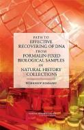 Path To Effective Recovering Of Dna From Formalin-fixed Biological Samples In Natural History Collections di National Research Council, Board on Life Sciences, National Academy of Sciences, Division on Earth and Life Studies edito da National Academies Press