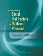 Accounting for Social Risk Factors in Medicare Payment: Criteria, Factors, and Methods di National Academies Of Sciences Engineeri, Health And Medicine Division, Board On Health Care Services edito da PAPERBACKSHOP UK IMPORT