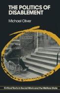 The Politics of Disablement: A Sociological Approach di Michael Oliver edito da Palgrave MacMillan