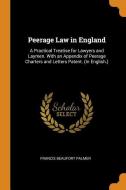 Peerage Law In England di Francis Beaufort Palmer edito da Franklin Classics Trade Press