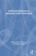 Advanced Methods In Automatic Item Generation di Mark J. Gierl, Hollis Lai, Vasily Tanygin edito da Taylor & Francis Ltd