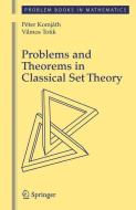 Problems and Theorems in Classical Set Theory di Peter Komjath, Vilmos Totik edito da Springer New York