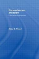 Postmodernism And Islam di Akbar S. Ahmed edito da Taylor & Francis Ltd