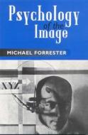 Psychology of the Image di Michael A. Forrester edito da Taylor & Francis Ltd