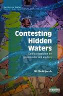 Contesting Hidden Waters di W. Todd Jarvis edito da Routledge