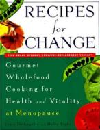 Recipes for Change: Gourmet Wholefood Cooking for Health and Vitality at Menopause di Lissa Deangelis, Molly Siple edito da Plume Books