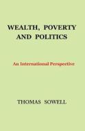 Wealth, Poverty And Politics di Thomas Sowell edito da The Perseus Books Group