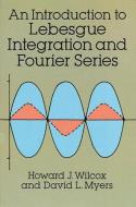 Introduction to Lebesgue Integration and Fourier Series di Howard J. Wilcox, David L. Myers, Mathematics edito da DOVER PUBN INC