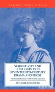 Subjectivity and Subjugation in Seventeenth-Century Drama and Prose di Mitchell Greenberg edito da Cambridge University Press