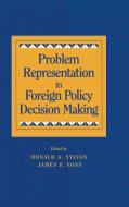 Problem Representation in Foreign Policy Decision-Making edito da Cambridge University Press