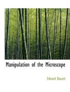 Manipulation of the Microscope di Edward Bausch edito da BiblioLife