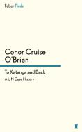To Katanga and Back di Conor Cruise O'Brien edito da Faber and Faber ltd.