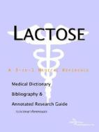 Lactose - A Medical Dictionary, Bibliography, And Annotated Research Guide To Internet References di Icon Health Publications edito da Icon Group International