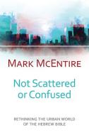Not Scattered or Confused di Mark Mcentire edito da Westminster/John Knox Press,U.S.