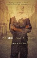 We Still Leave a Legacy di Philip Robinson edito da LIGHTNING SOURCE INC