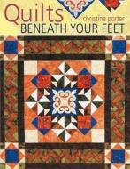 Quilts Beneath Your Feet di Christine Porter edito da David & Charles