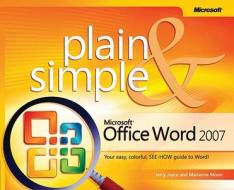Microsoft Office Word 2007 Plain & Simple di Jerry Joyce, Marianne Moon edito da MICROSOFT PR
