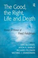 The Good, the Right, Life and Death di Jason R. Raibley edito da Routledge