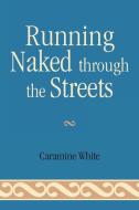 Running Naked Through the Streets di Caramine White edito da Hamilton Books