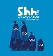 Shh! We Have a Plan di Chris Haughton edito da CANDLEWICK BOOKS