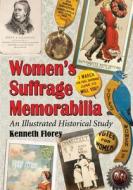 Women's Suffrage Memorabilia di Kenneth Florey edito da McFarland