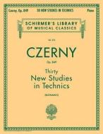 Thirty New Studies in Technics, Op. 849: Schirmer Library of Classics Volume 272 Piano Technique edito da G SCHIRMER