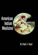 American Indian Medicine di Virgil J Vogel edito da University of Oklahoma Press