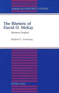 The Rhetoric of David O. McKay di Richard Armstrong edito da Lang, Peter