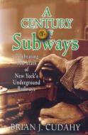 A Century of Subways di Brian J. Cudahy edito da Fordham University Press